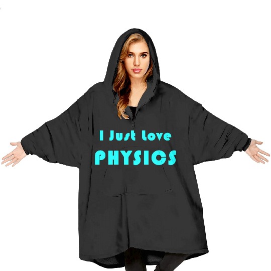 I Just Love Physics Blanket Hoodies