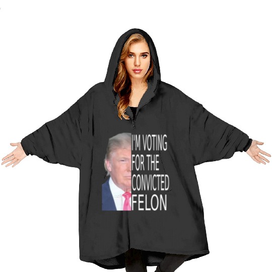 I'm Voting For The Convicted Felon Funny Pro Trump Blanket Hoodies