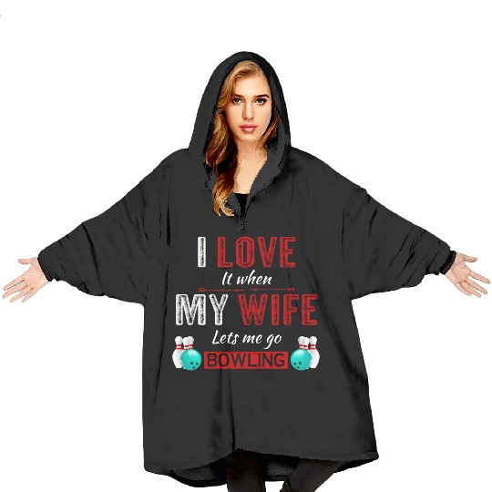 I love it when my wife lets me go bowling Blanket Hoodies