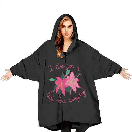 I Love you a Lily more everyday Blanket Hoodies