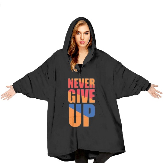 Never give up Blanket Hoodies