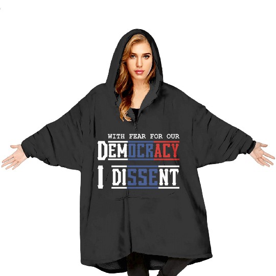 With Fear For Our Democracy I Dissent Election Blanket Hoodies