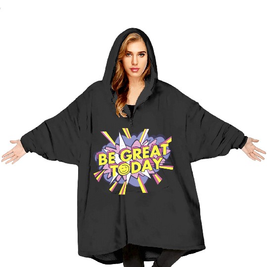 Be Great Today Blanket Hoodies