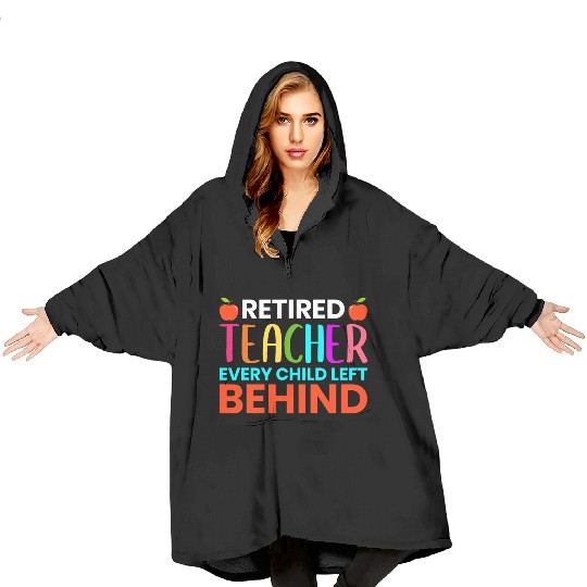 Retired Teacher Every Child Left Behind Retirement Blanket Hoodies