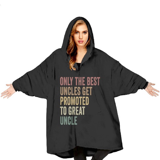 Only The Best Uncles Get Promoted To Great Uncle Blanket Hoodies