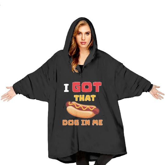 I Got That Dog in Me Funny Hot Dog saying for Food Blanket Hoodies