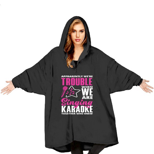 We Are Trouble When We Sing Karaoke Blanket Hoodies