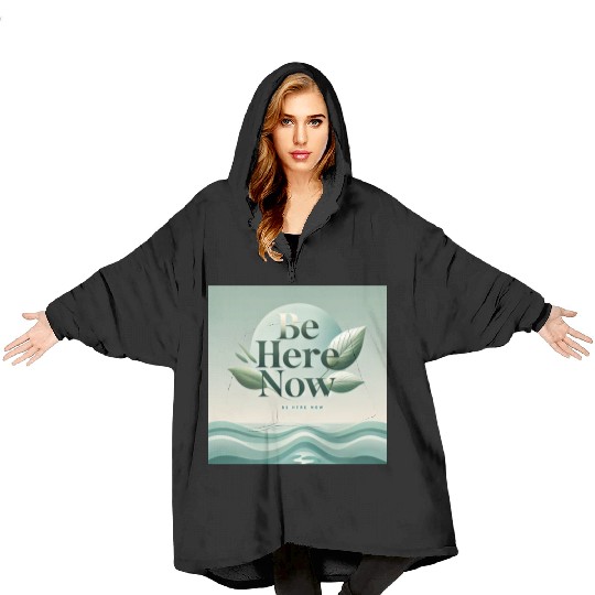 "Be Here Now - Mindful Living" Blanket Hoodies