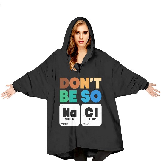 Organic Chemistry Periodic Table Don't Be So Salty Blanket Hoodies