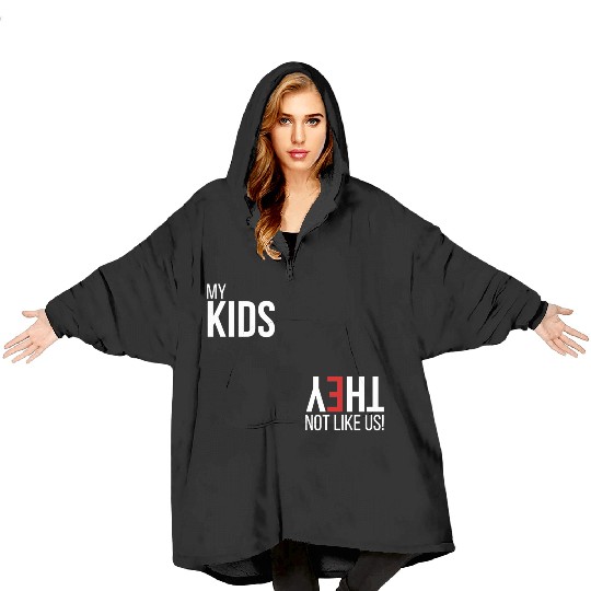 My Kids, They Not Like Us Blanket Hoodies