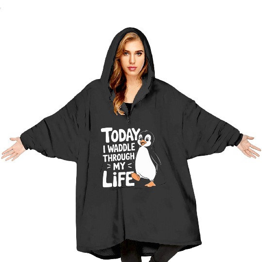 Today I Waddle Through My Life Penguin Fun Art Blanket Hoodies