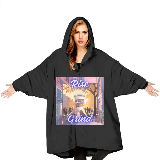 Rise and Grind Blanket Hoodies