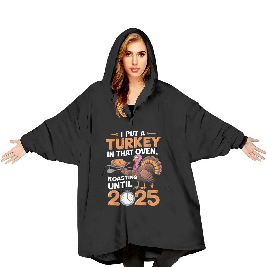 I Put Turkey In That Oven 2025 Funny Thanksgiving Blanket Hoodies