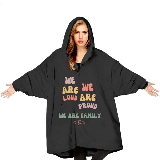 we are loud, we are proud, we are family Blanket Hoodies