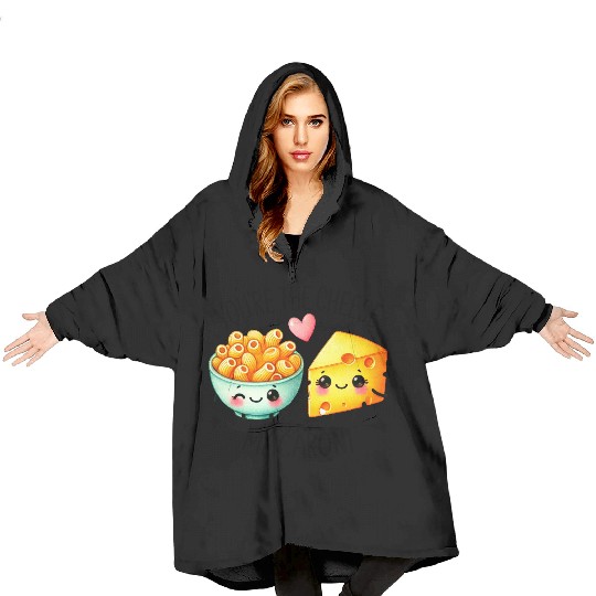 You Are The Cheese to my Macaroni Blanket Hoodies