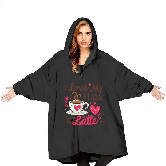 Funny I Love My Class A Latte Coffee Teacher Blanket Hoodies