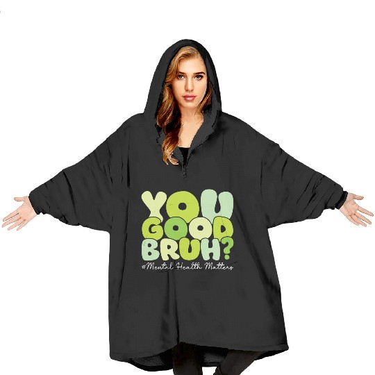 You Good Bruh Mental Health Awareness Month Blanket Hoodies