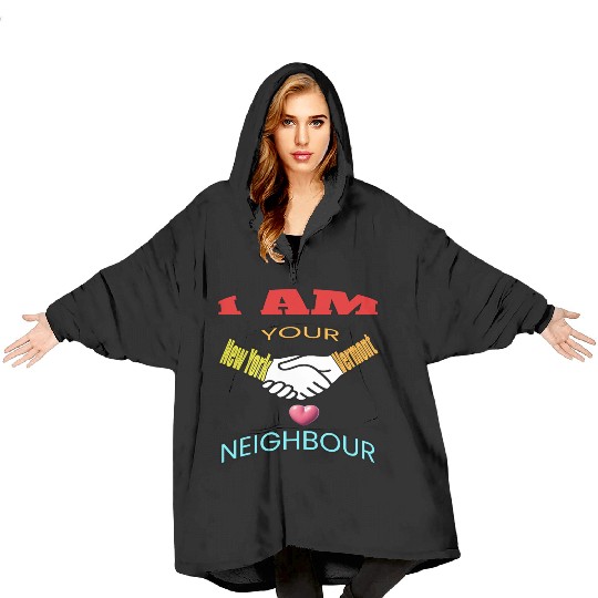 I AM YOUR NEIGHOUR NEW YORK AND VERMONT Blanket Hoodies