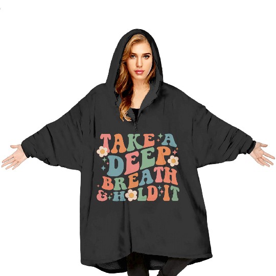 Take A Deep Breath And Hold It Blanket Hoodies
