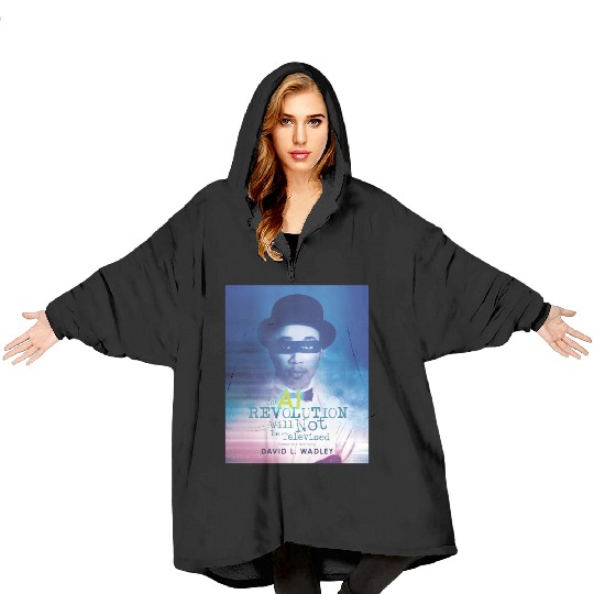 The AI Revolution Will Not Be Televised Blanket Hoodies