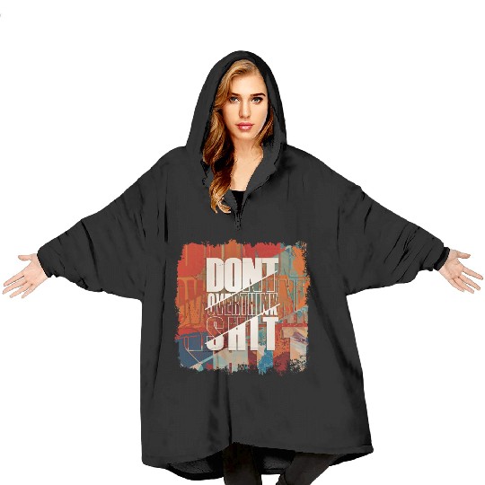 "Don't Overthink Shit" Blanket Hoodies