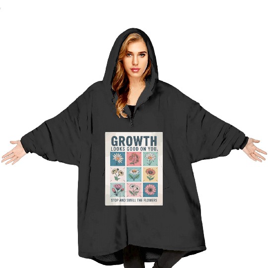 Growth Looks Good On You Stop And Smell The Blanket Hoodies