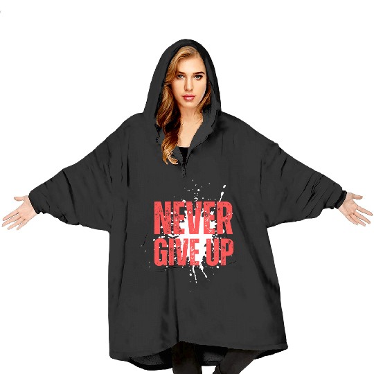 Never Give Up – Motivational Bold Text Blanket Hoodies