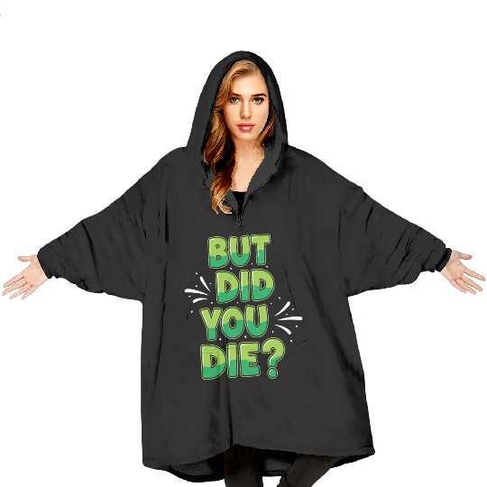 Humorous Green Text Bubble But Did You Die? Blanket Hoodies