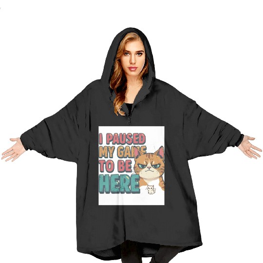 Funny Gamer Blanket Hoodies – “I Paused My Game to Be Here