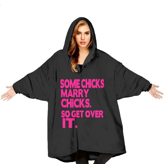 SOME CHICKS MARRY CHICKS SO GET OVER IT Blanket Hoodies