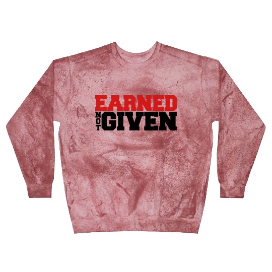 Earned Not Given Blast Sweatshirts