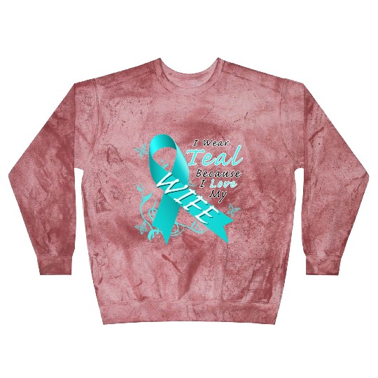 Ovarian Cancer I Wear Teal Because I Love My Wife Blast Sweatshirts