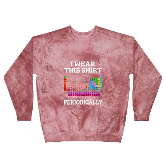 Periodic Table Gift Chemistry Chemist I Wear this Blast Sweatshirts