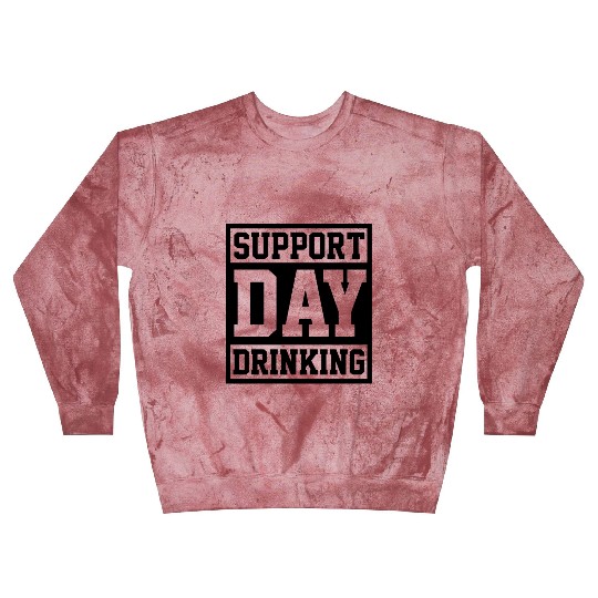 Support Day Drinking Blast Sweatshirts Funny Drunk Weekend Vibe