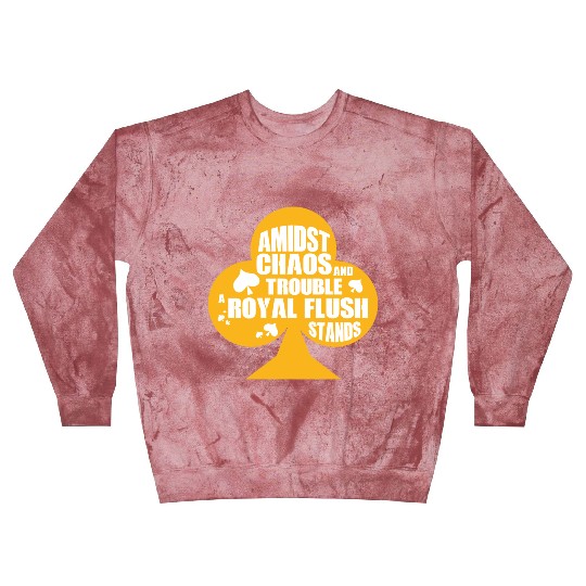A Midst Chaos Trouble Royal Flush Stands | Poker Blast Sweatshirts