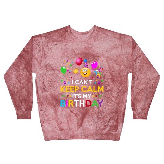 I Cant Keep Calm Its My Birthday Blast Sweatshirts