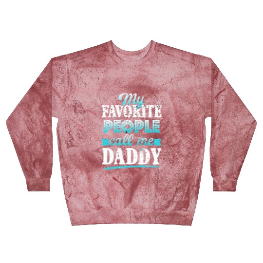 My Favorite People Call Me Daddy Blast Sweatshirts