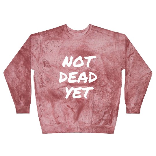 NOT DEAD YET Blast Sweatshirts