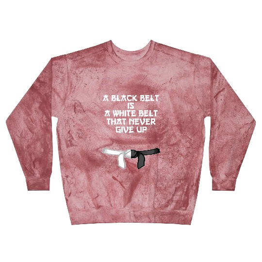 a black belt is a white belt that never give up Blast Sweatshirts