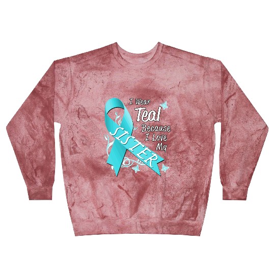 Love Sister Teal Ribbon Ovarian Cancer Awareness S Blast Sweatshirts