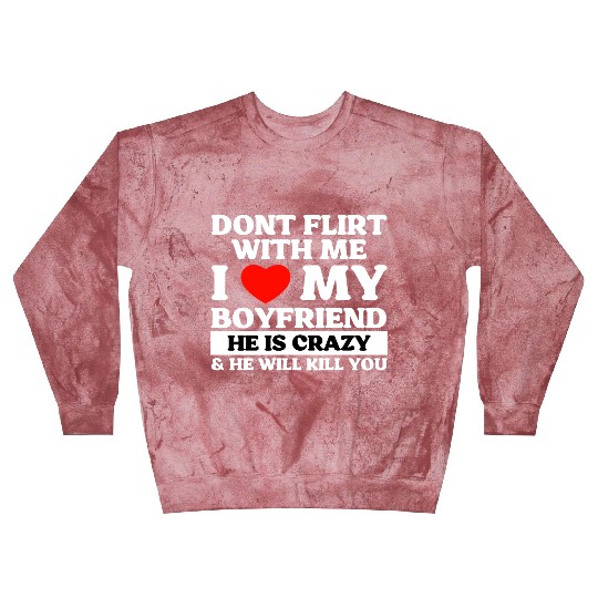 Don't Flirt With Me I Love My Boyfriend Blast Sweatshirts