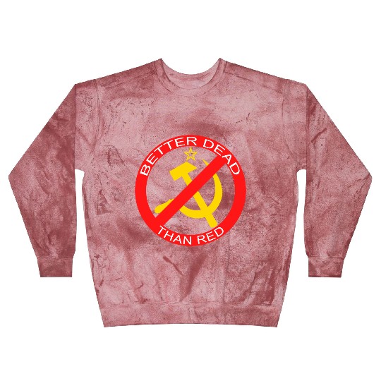 Better Dead Than Red Hammer and Sickle Blast Sweatshirts