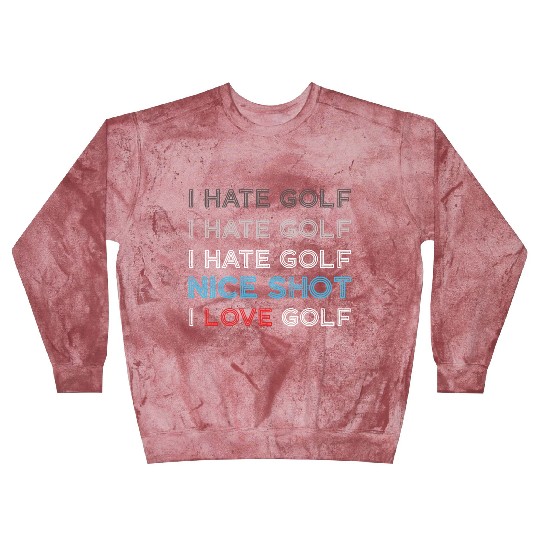 I Hate Golf I Hate Golf I Hate Nice Shot I Love Go Blast Sweatshirts