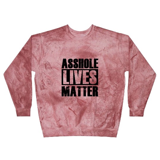 Asshole Lives Matter Funny Adult Humor Blast Sweatshirts