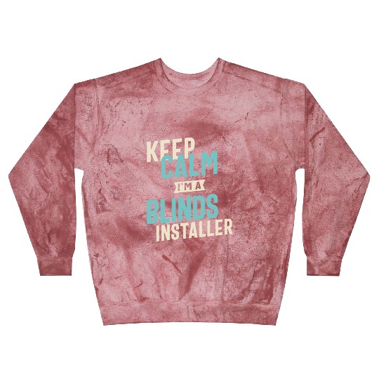 Keep Calm I'm a Blinds Installer Blast Sweatshirts