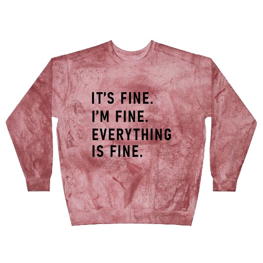 its fine im fine everything is fine Blast Sweatshirts