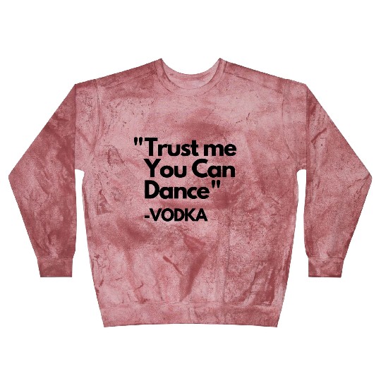 Trust Me Dance Vodka Blast Sweatshirts