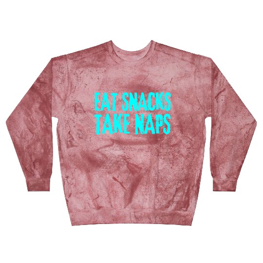Eat Snacks Take Naps Blast Sweatshirts
