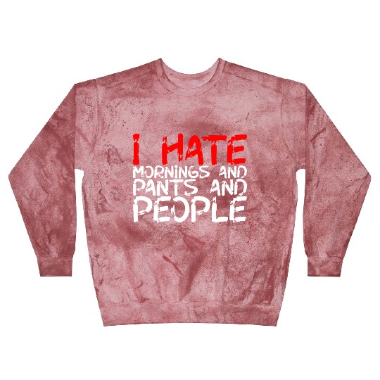 I Hate Mornings And Pants And People 3 Blast Sweatshirts