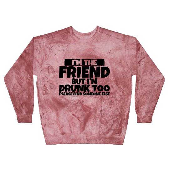 I'm Drunk Too Please Find Someone Else 2 Blast Sweatshirts